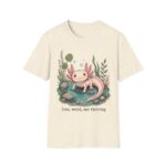 Cute Pink Axolotl T-Shirt — "Cute, Weird, and Thriving"