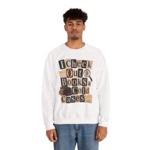 I Check Out Books & Cold Cases Crewneck Sweatshirt — Cozy True Crime Booklover Pullover