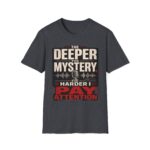 True Crime T-Shirt — “The Deeper the Mystery, The Harder I Pay Attention”
