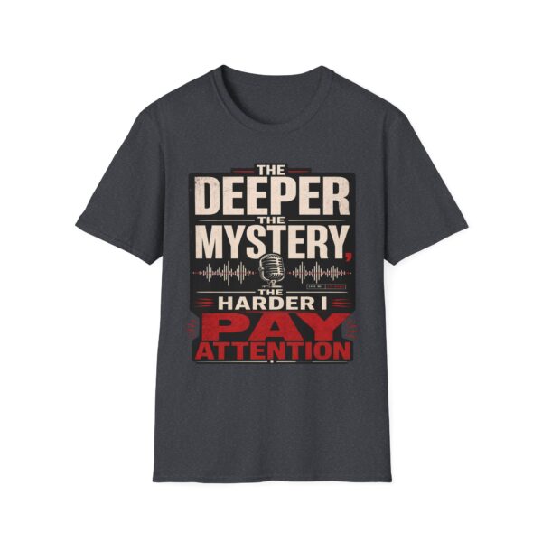 True Crime T-Shirt — “The Deeper the Mystery, The Harder I Pay Attention”