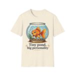 Goldfish Bowl T-Shirt — "Tiny Pond, Big Personality" Cute Fish Graphic Tee