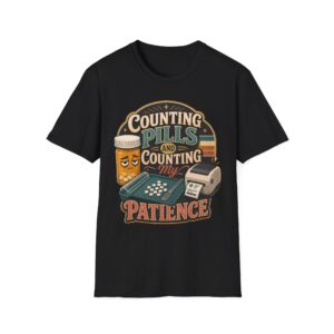 Counting Pills and Counting My Patience T-Shirt