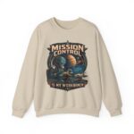 Mission Control Crewneck Sweatshirt - "Mission Control Is My Workbench" Space Engineer Pullover