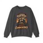 Coffee Raccoon Sweatshirt — "I Need Coffee Not Commentary" Cozy Crewneck