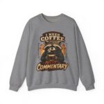 Coffee Raccoon Sweatshirt — "I Need Coffee Not Commentary" Cozy Crewneck