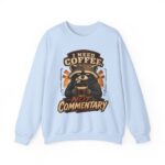 Coffee Raccoon Sweatshirt — "I Need Coffee Not Commentary" Cozy Crewneck