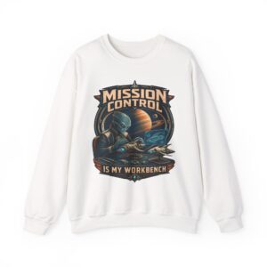 Mission Control Crewneck Sweatshirt - "Mission Control Is My Workbench" Space Engineer Pullover