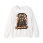 Coffee Raccoon Sweatshirt — "I Need Coffee Not Commentary" Cozy Crewneck