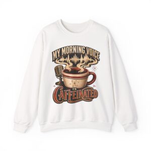 Caffeinated Crewneck Sweatshirt — “My Morning Voice Is Caffeinated” Coffee + Microphone Graphic