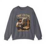 Baker Crewneck Sweatshirt — "The Ovens Wake Up Before I Do" Vintage Bakery Sweatshirt