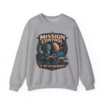 Mission Control Crewneck Sweatshirt - "Mission Control Is My Workbench" Space Engineer Pullover