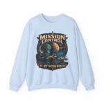 Mission Control Crewneck Sweatshirt - "Mission Control Is My Workbench" Space Engineer Pullover