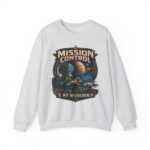 Mission Control Crewneck Sweatshirt - "Mission Control Is My Workbench" Space Engineer Pullover