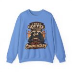 Coffee Raccoon Sweatshirt — "I Need Coffee Not Commentary" Cozy Crewneck