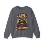 Coffee Raccoon Sweatshirt — "I Need Coffee Not Commentary" Cozy Crewneck