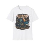 Mission Control T-Shirt — 'Mission Control is My Workbench' Retro Space Workshop Tee