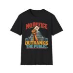 No Office Outranks The Public T-Shirt — Political Voter Rights Tee