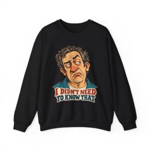 I Didn't Need To Know That Crewneck Sweatshirt — Funny Retro Sarcastic Graphic Sweatshirt