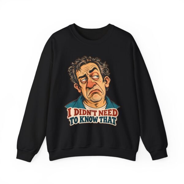 I Didn't Need To Know That Crewneck Sweatshirt — Funny Retro Sarcastic Graphic Sweatshirt
