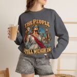 Crewneck Sweatshirt — "The People Still Weigh In" Lady Justice Graphic