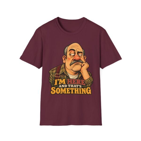 T-Shirt — "I’m Here and That’s Something" Funny Grumpy Grandpa Graphic Tee