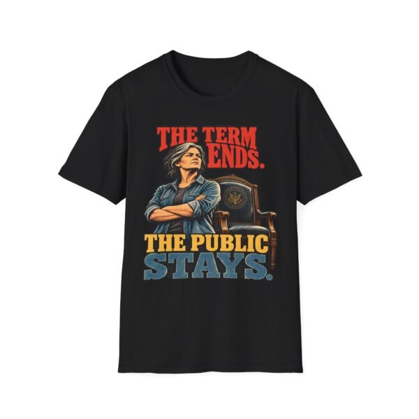 The Term Ends, The Public Stays T-Shirt — Political Statement Tee