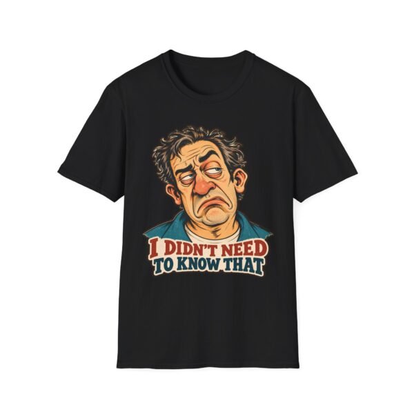 Funny Sarcastic T-Shirt — "I Didn’t Need To Know That" Cartoon Face Tee