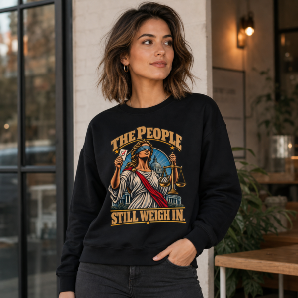 Crewneck Sweatshirt — "The People Still Weigh In" Lady Justice Graphic