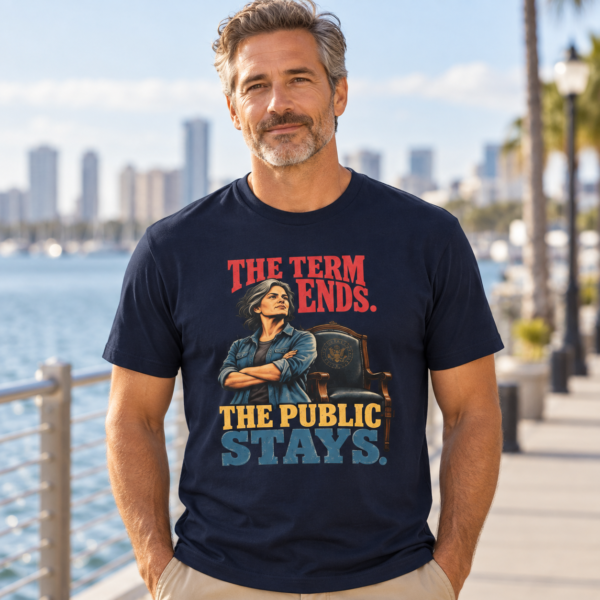 The Term Ends, The Public Stays T-Shirt — Political Statement Tee