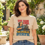 The Term Ends, The Public Stays T-Shirt — Political Statement Tee