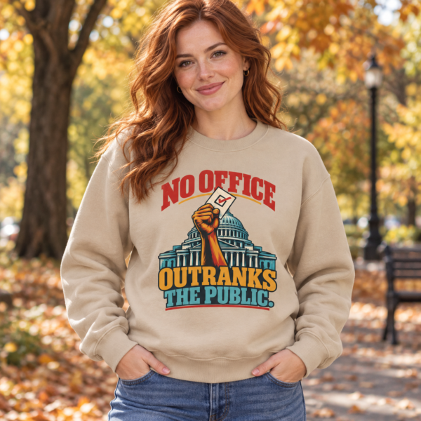 Crewneck Sweatshirt — "No Office Outranks the Public" Protest Graphic
