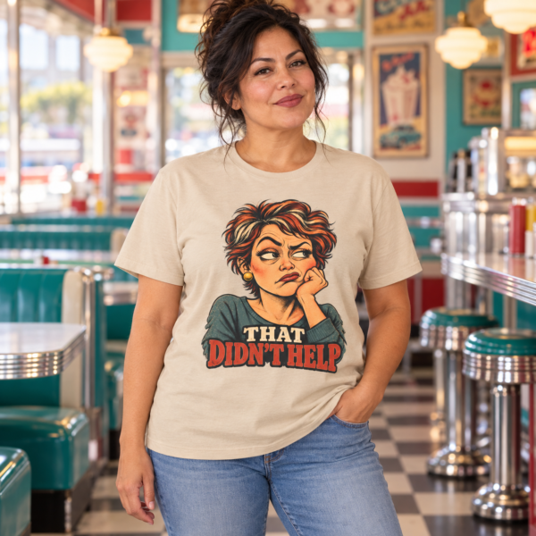 That Didn’t Help T-Shirt — Sassy Retro Woman Graphic Tee