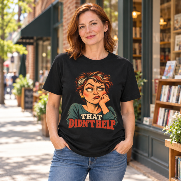 That Didn’t Help T-Shirt — Sassy Retro Woman Graphic Tee
