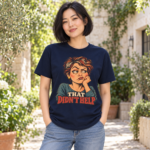 That Didn’t Help T-Shirt — Sassy Retro Woman Graphic Tee