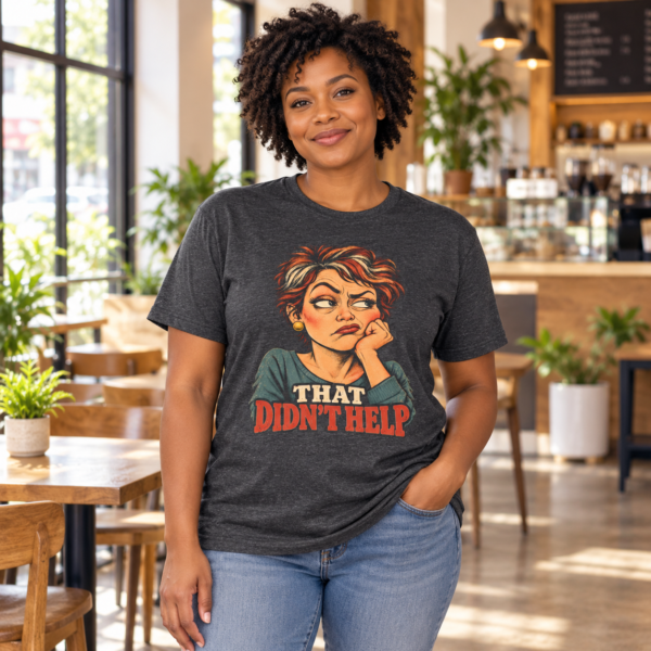 That Didn’t Help T-Shirt — Sassy Retro Woman Graphic Tee