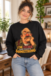 Crewneck Sweatshirt — "I'm Here and That's Something" Funny Grumpy Grandpa Graphic