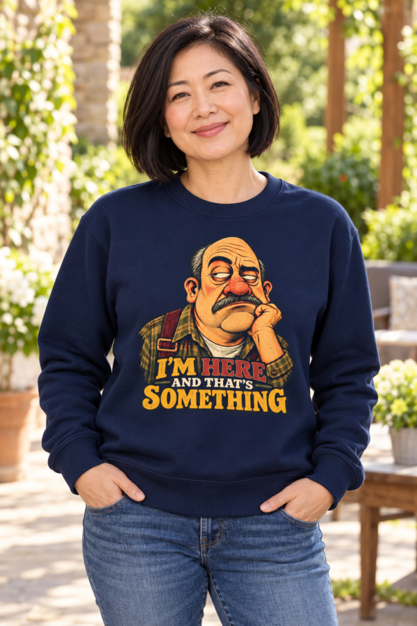 T-Shirt — "I’m Here and That’s Something" Funny Grumpy Grandpa Graphic Tee
