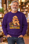 T-Shirt — "I’m Here and That’s Something" Funny Grumpy Grandpa Graphic Tee