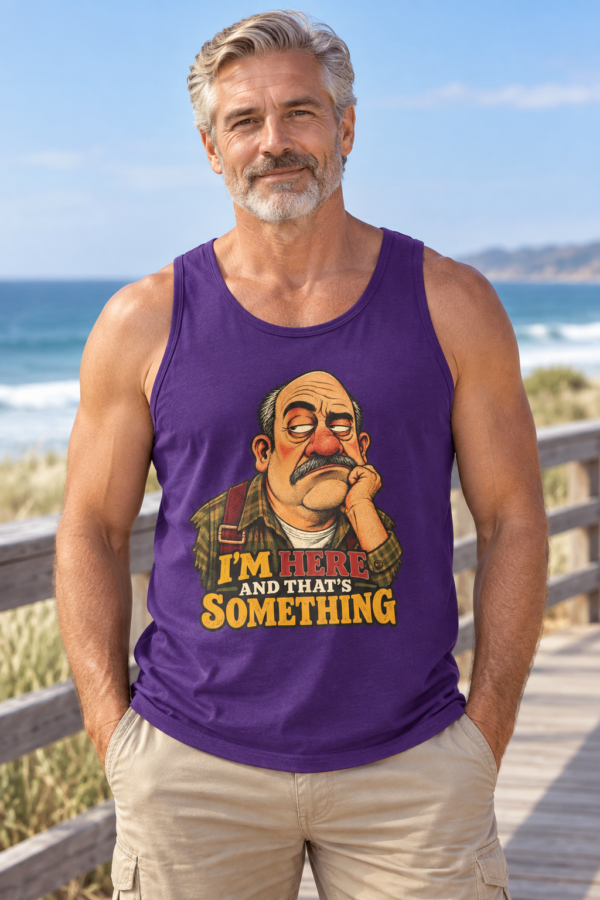 I’m Here And That’s Something Tank Top — Funny Sarcastic Vintage Dad Graphic Tank