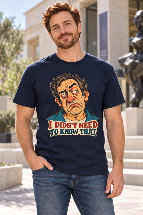 Funny Sarcastic T-Shirt — "I Didn’t Need To Know That" Cartoon Face Tee