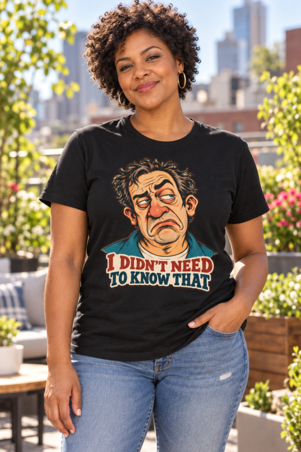 Funny Sarcastic T-Shirt — "I Didn’t Need To Know That" Cartoon Face Tee
