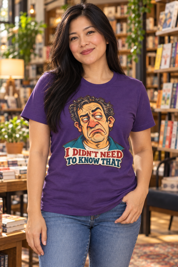 Funny Sarcastic T-Shirt — "I Didn’t Need To Know That" Cartoon Face Tee