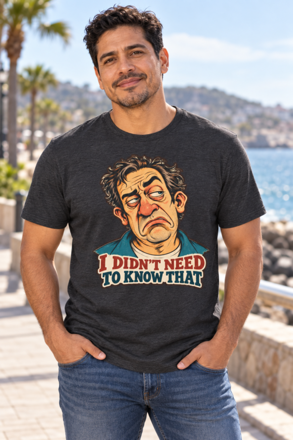 Funny Sarcastic T-Shirt — "I Didn’t Need To Know That" Cartoon Face Tee