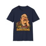 T-Shirt — "I’m Here and That’s Something" Funny Grumpy Grandpa Graphic Tee