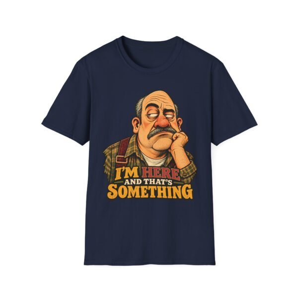 T-Shirt — "I’m Here and That’s Something" Funny Grumpy Grandpa Graphic Tee
