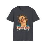 Funny Sarcastic T-Shirt — "I Didn’t Need To Know That" Cartoon Face Tee