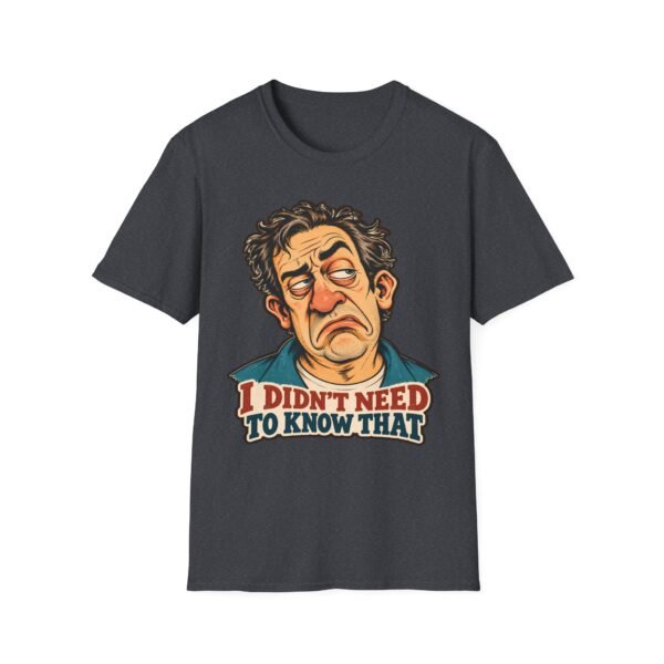 Funny Sarcastic T-Shirt — "I Didn’t Need To Know That" Cartoon Face Tee