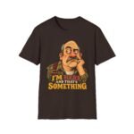 T-Shirt — "I’m Here and That’s Something" Funny Grumpy Grandpa Graphic Tee