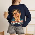 I Didn't Need To Know That Crewneck Sweatshirt — Funny Retro Sarcastic Graphic Sweatshirt