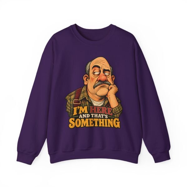 Crewneck Sweatshirt — "I'm Here and That's Something" Funny Grumpy Grandpa Graphic